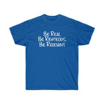 Be Real. Be Righteous. Be Relevant. - Unisex Ultra Cotton Tee (Blue)