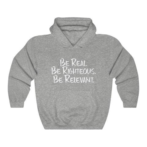 Be Real. Be Righteous. Be Relevant HOODIE (Sports Grey, Unisex)