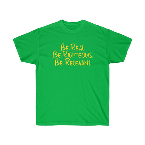 Be Real. Be Righteous. Be Relevant. - Unisex Ultra Cotton Tee (Green)