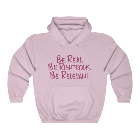 Be Real. Be Righteous. Be Relevant HOODIE (Pink, Unisex)
